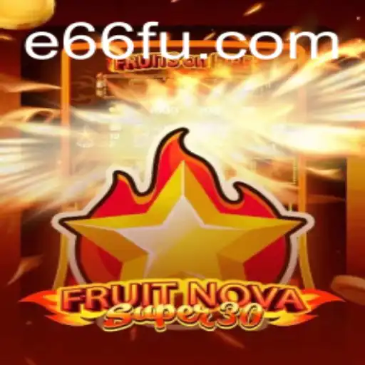 Descubra o Fascinante Mundo de FruitrNovaSupe30 e a Plataforma E66.com